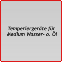 Temperiergeräte für  Medium Wasser- o. Öl